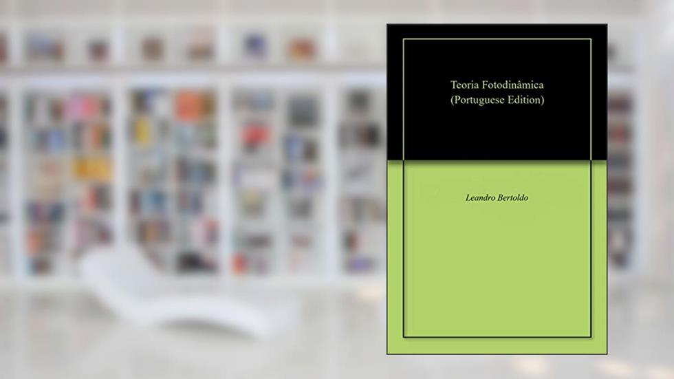 Teoria Fotodinâmica, do autor Leandro Bertoldo