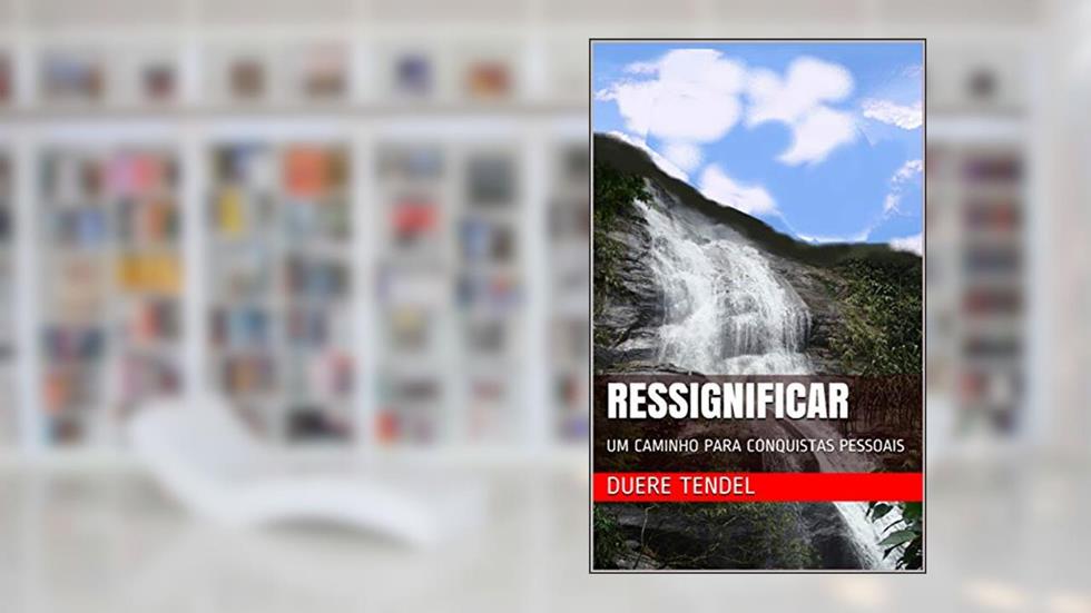 RESSIGNIFICAR: UM CAMINHO PARA CONQUISTAS PESSOAIS, do autor DUERE TENDEL
