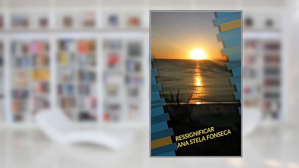 RESSIGNIFICAR, do autor ANA STELA FONSECA