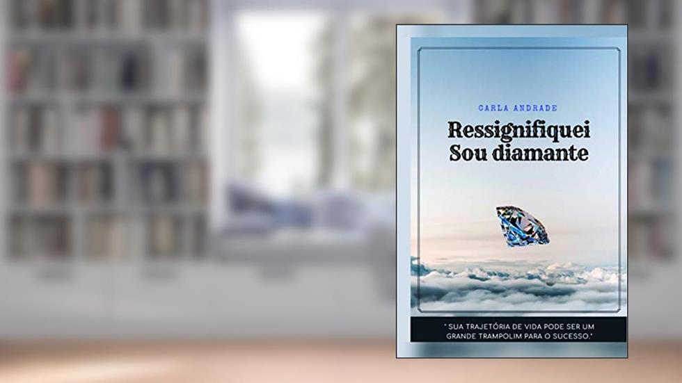 Ressignifiquei: Sou Diamante, do autor Carla Andrade