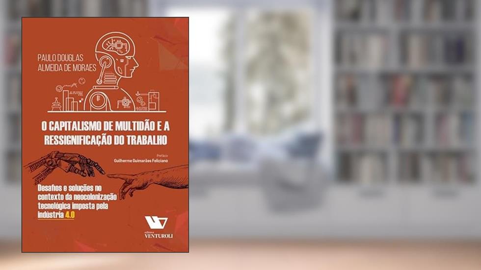 Capitalismo De Multidão E A Ressignificação Do Trabalho, O, do autor Paulo Douglas