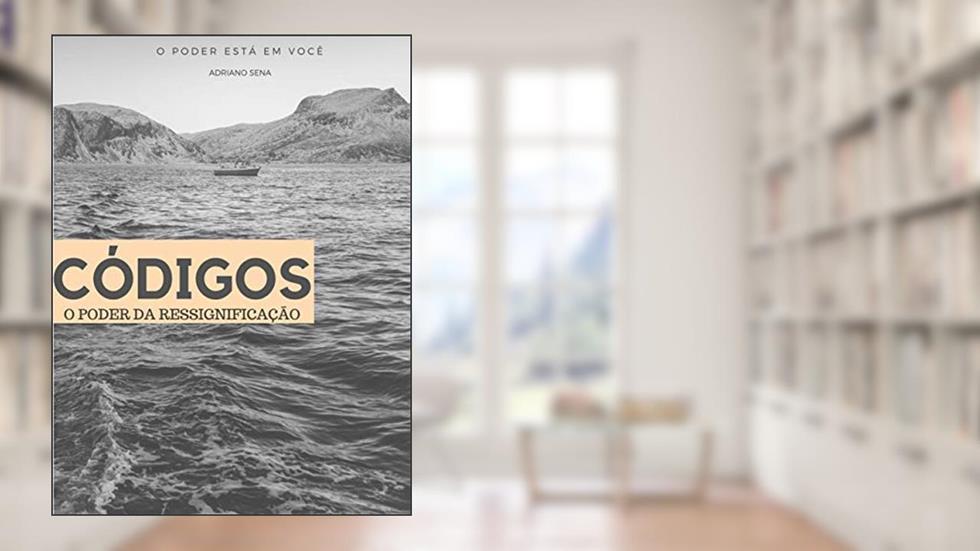 Códigos: O Poder Da Ressignificação (1), do autor Adriano Sena; Adriano Sena