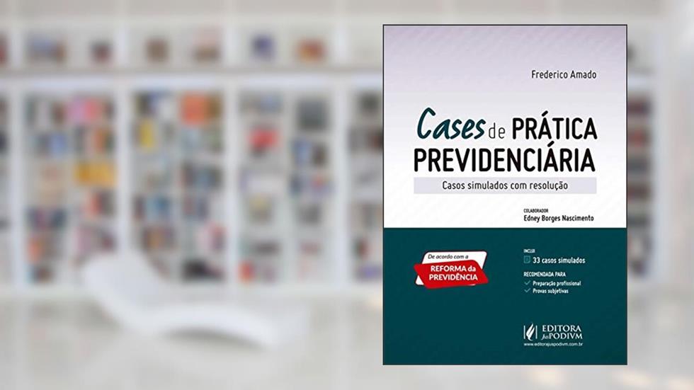 Cases de Prática Previdenciária: Casos Simulados com Resolução, do autor Frederico Amado