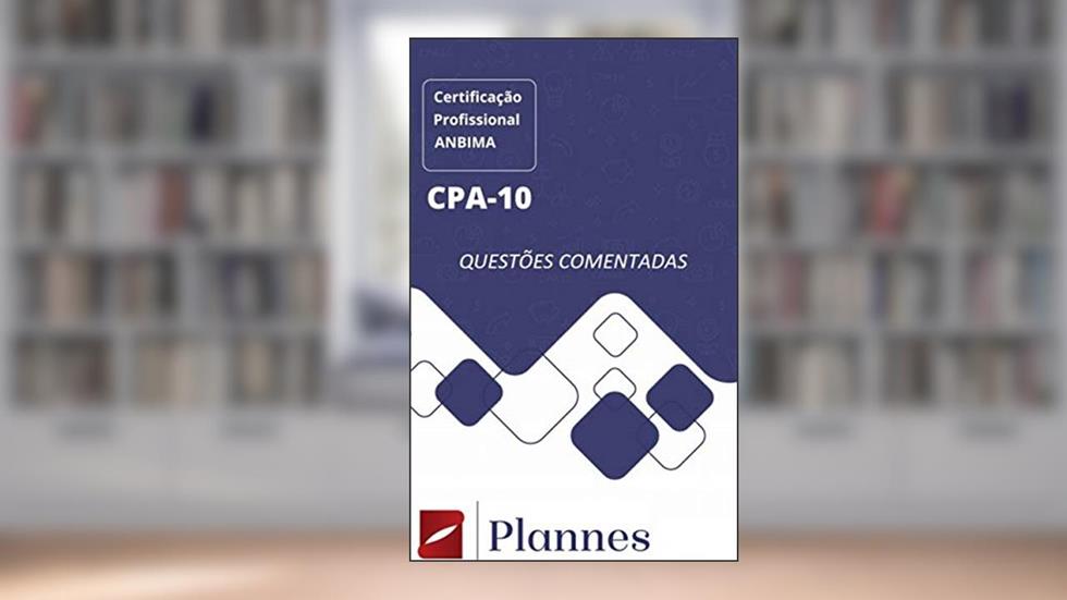 CPA10 - Questões de Simulado Comentadas, do autor Plannes Treinamento; Jefferson Souza Lima; Daniele Freitas
