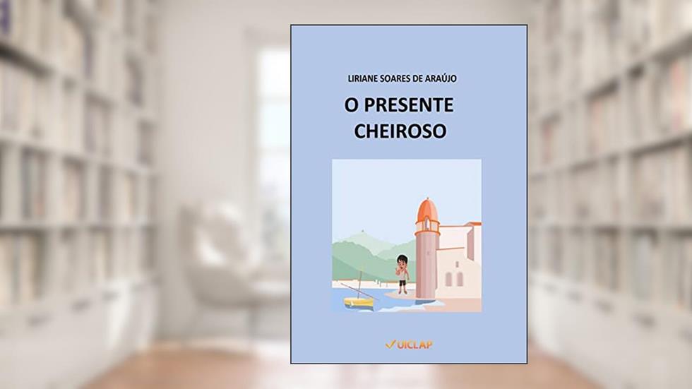 O Presente Cheiroso, do autor Liriane Soares de Araújo