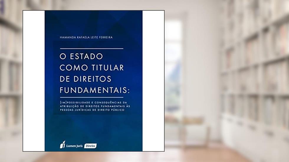 O Estado Como Titular de Direitos Fundamentais, do autor Hamanda Rafaela Leite Ferreira