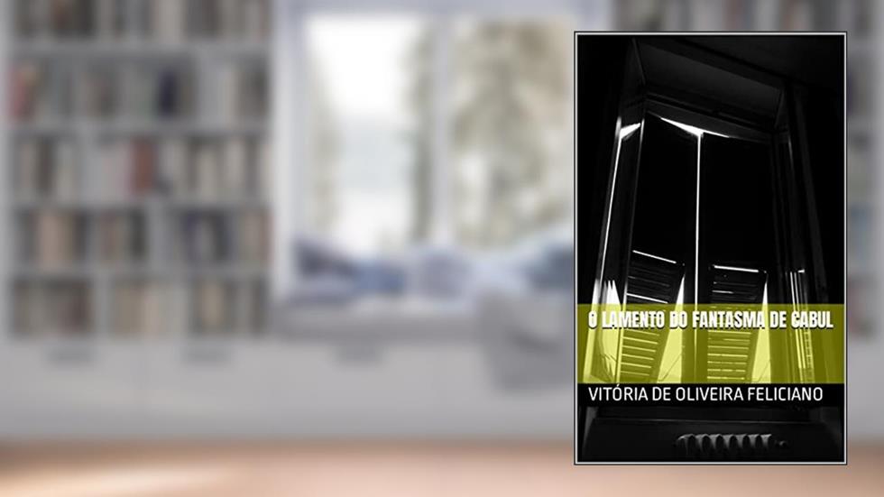 O LAMENTO DO FANTASMA DE CABUL, do autor VITÓRIA DE OLIVEIRA FELICIANO