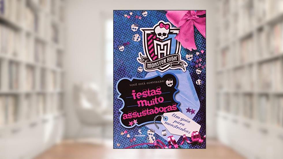 Monster High - Festas Muito Assustadoras, do autor POLLYGEIST ANESCARY