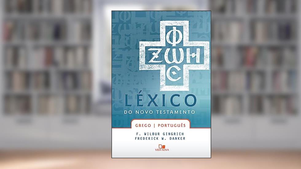 Léxico do Novo Testamento Grego/português, do autor F. Wilbur Gingrich e Frederick W. Danker