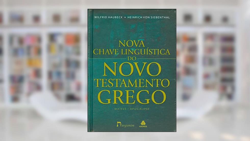 Nova Chave Linguística do Novo Testamento Grego, do autor Wilfrid Haubeck; Heinrich von Siebenthal