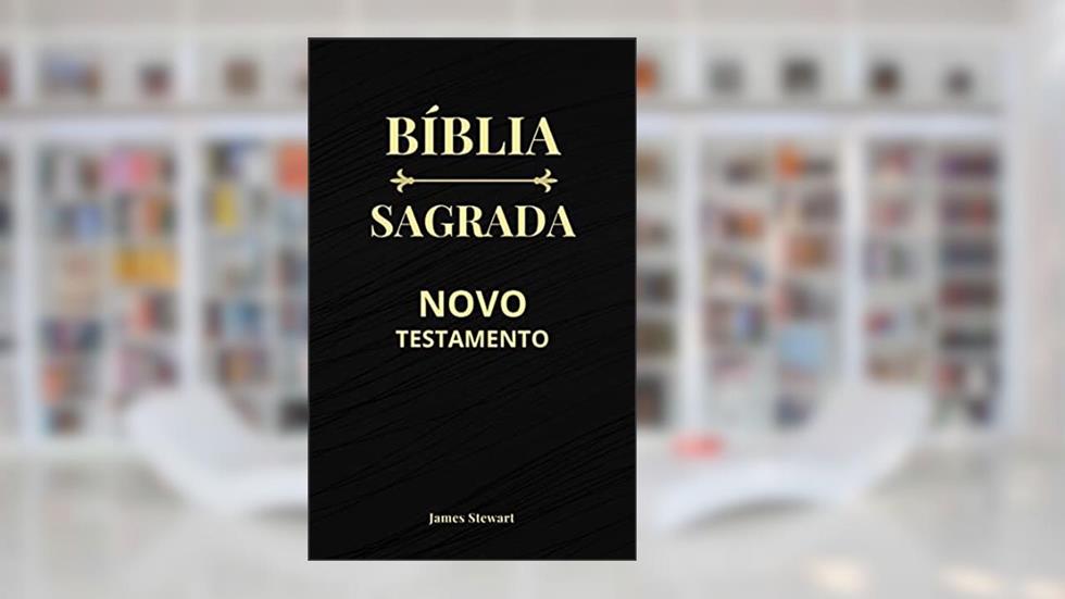 Bíblia Sagrada: Novo Testamento - Capa Preta - Edição Revista e Corrigida, do autor James Stewart