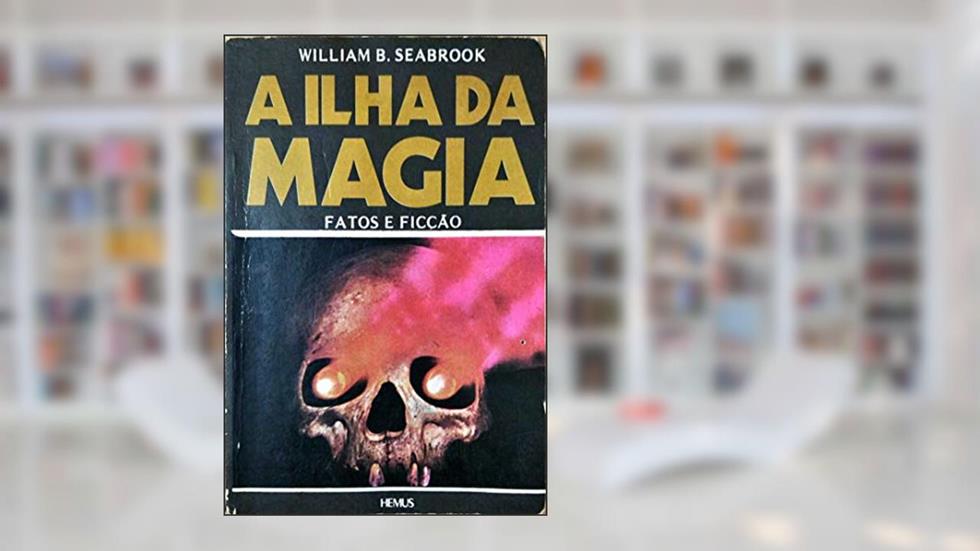 A Ilha da Magia, do autor William B Seabrook