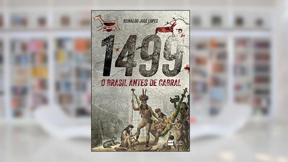 1499: O Brasil antes de Cabral, do autor Reinaldo José Lopes