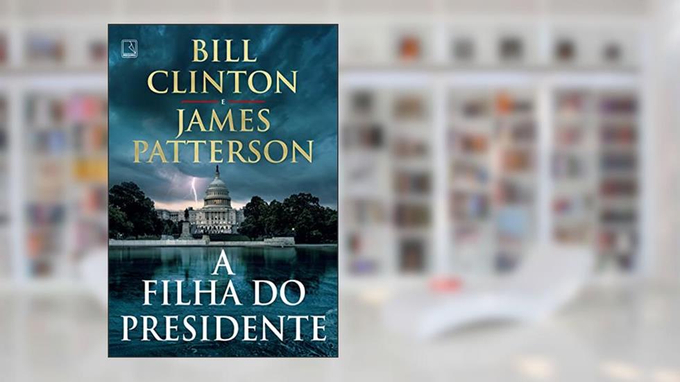 A filha do presidente, do autor Bill Clinton; James Patterson