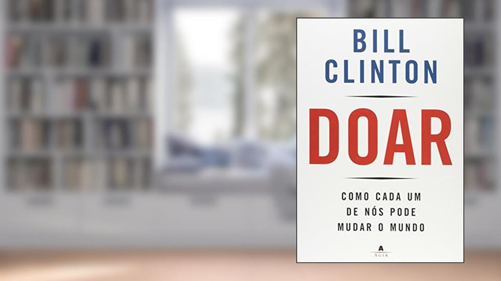 Doar. Como Cada Em De Nós Pode Mudar O Mundo, do autor Bill Clinton