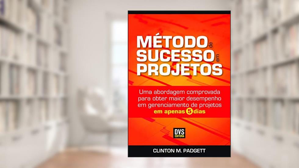 Método de Sucesso em Projetos, do autor Clinton M. Padgett