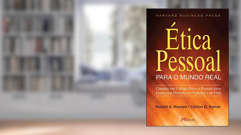 ética Pessoal Para o Mundo Real, do autor Ronald A. Howard; Clinton D. Korver