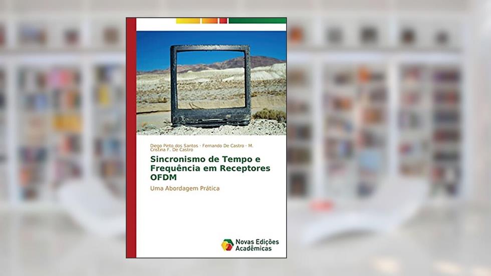 Sincronismo de tempo e frequência em Receptores OFDM: Uma abordagem prática, do autor Pinto dos Santos Diego; De Castro Fernando; F. De Castro M. Cristina