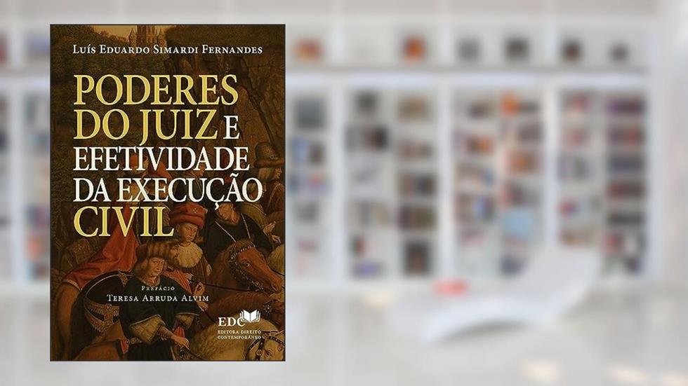 Poderes do Juiz e efetividade da Execução Civil, do autor Luís Eduardo Simardi Fernandes