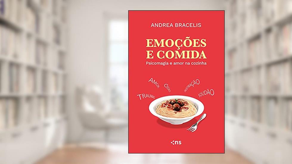Emoções e comida: Psicomagia e amor na cozinha, do autor Andrea Bracelis