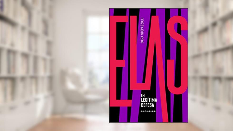Elas em legítima defesa: Elas sobreviveram para contar, do autor Sara Stopazzolli