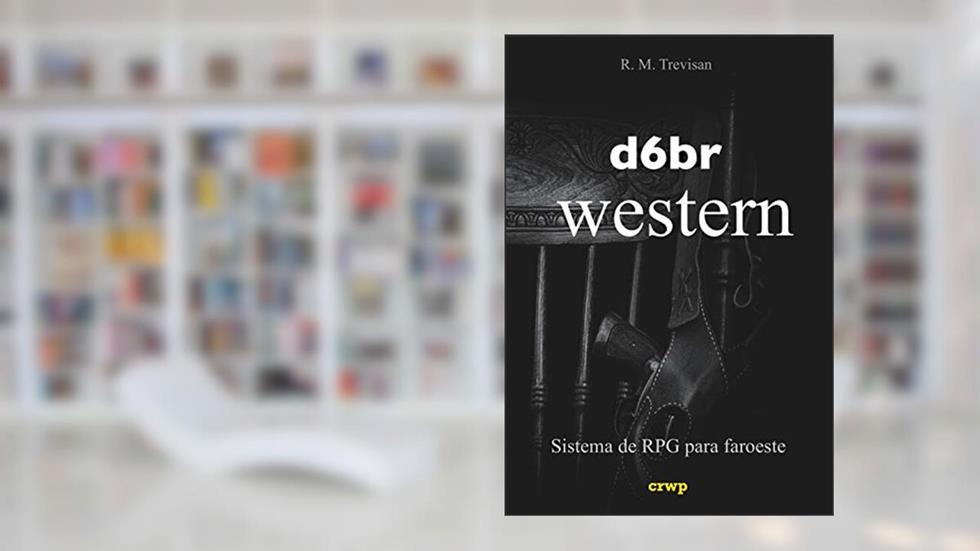 d6br Western: sistema de RPG para faroeste (Sistema d6br de RPG), do autor R. M. Trevisan