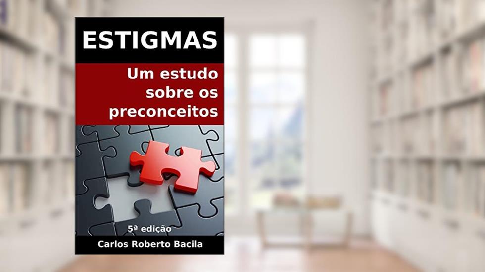 Estigmas: um estudo sobre os preconceitos, do autor Carlos Roberto Bacila