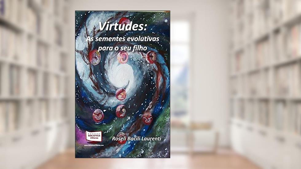 Virtudes. As Sementes Evolutivas Para Seu Filho, do autor Roseli Bacili Laurenti