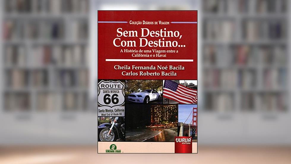 Sem Destino, Com Destino... - A História de uma Viagem entre a Califórnia e o Havaí Coleção Diários de Viagem, do autor Cheila Fernanda Noé Bacila; Carlos Roberto Bacila