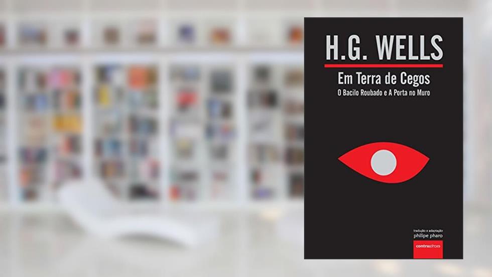 Em Terra de Cegos (O Bacilo Roubado e A Porta no Muro): VII, do autor H G Wells