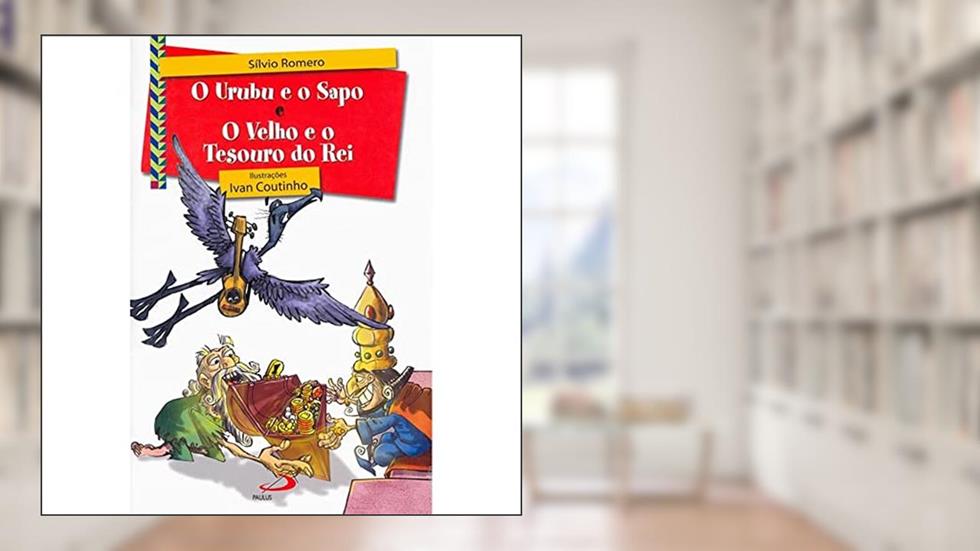 O Urubu e o Sapo e O Velho e o Tesouro do rei, do autor Sílvio Romero