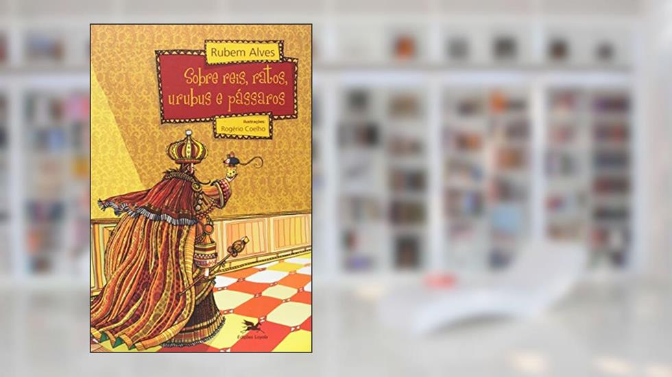 Sobre reis, ratos, urubus e pássaros, do autor Rubem Alves