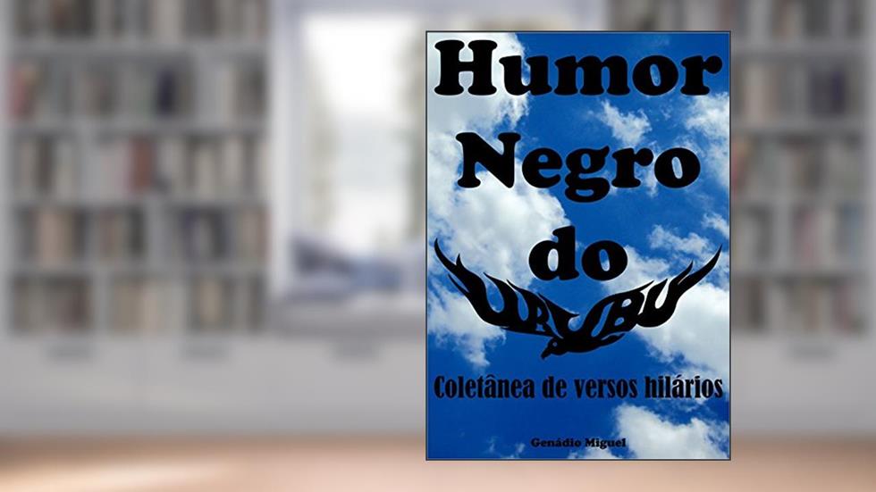 HUMOR NEGRO DO UrubU: Coletânea de versos hilários, do autor Genádio Miguel