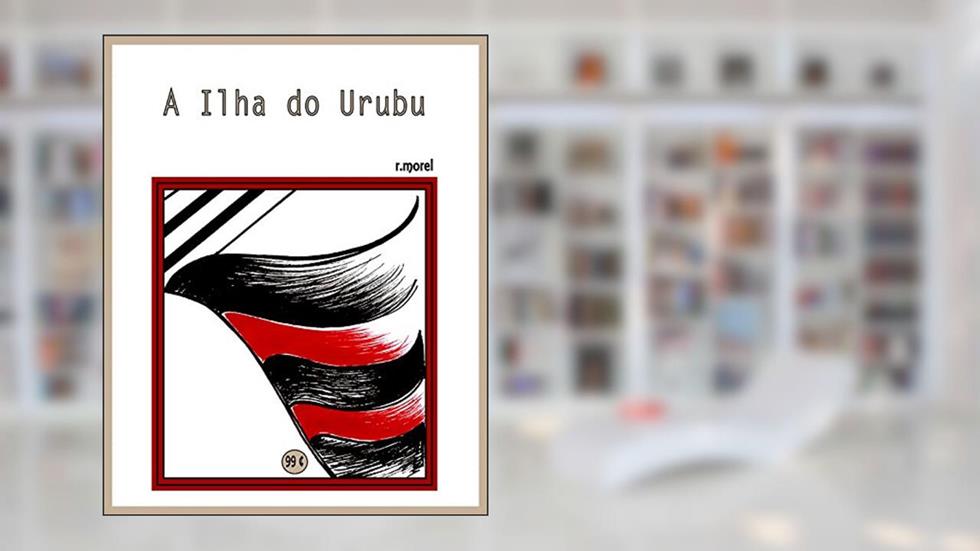 A Ilha do Urubu (Coleção "Campanha do Flamengo no Brasileirão 2017" Livro 7), do autor r.morel