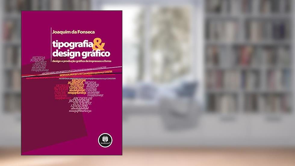 Tipografia & Design Grafico: Design e Produção Gráfica de Impressos e Livros, do autor Joaquim da Fonseca