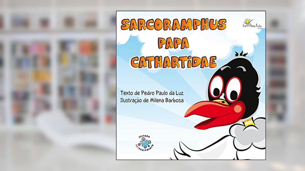 Sarcoramphus, o urubu desprezado por fazer o bem, do autor Pedro Paulo da Luz