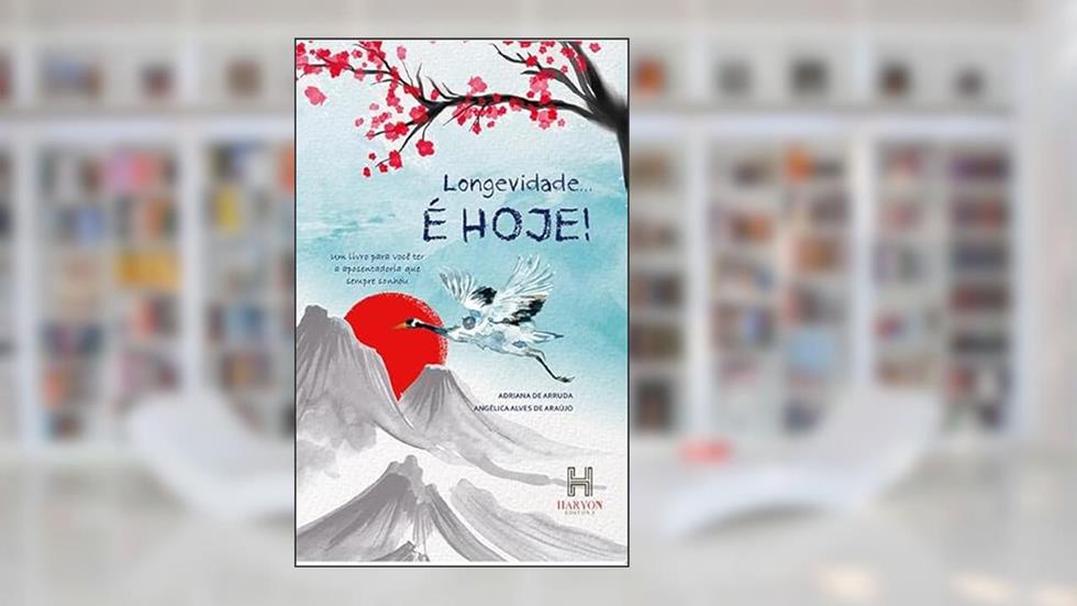 Longevidade É Hoje, do autor Adriana de Arruda e Angélica Alves de Araújo