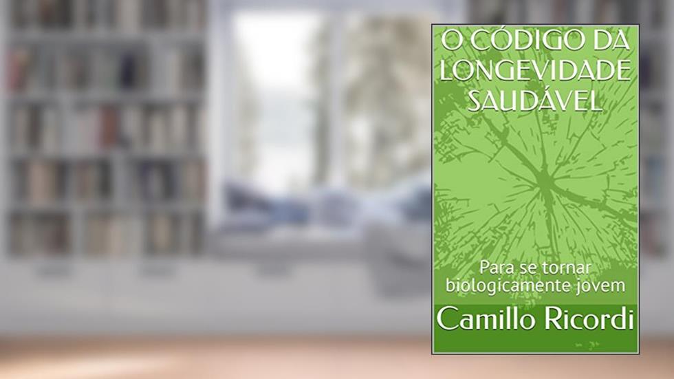 O CÓDIGO DA LONGEVIDADE SAUDÁVEL: Para se tornar biologicamente jovem, do autor Camillo Ricordi