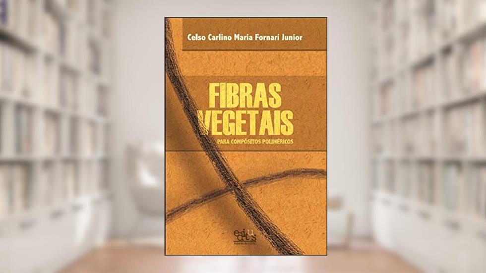 Fibras Vegetais Para Compósitos Poliméricos, do autor Celso Carlino Maria Fornari Junior