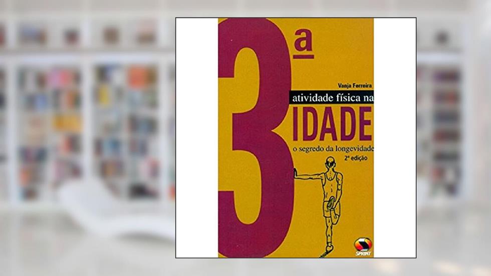 Atividade Física Na 3ª Idade. O Segredo Da Longevidade, do autor Vanja Ferreira