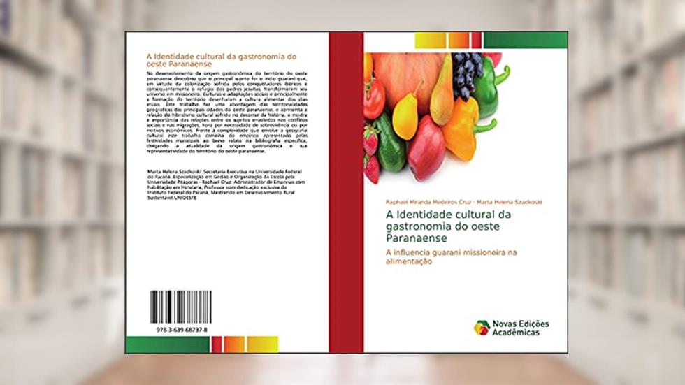 A Identidade cultural da gastronomia do oeste Paranaense: A influencia guarani missioneira na alimentação, do autor Raphael Miranda Medeiros Cruz; Marta Helena Szadkoski