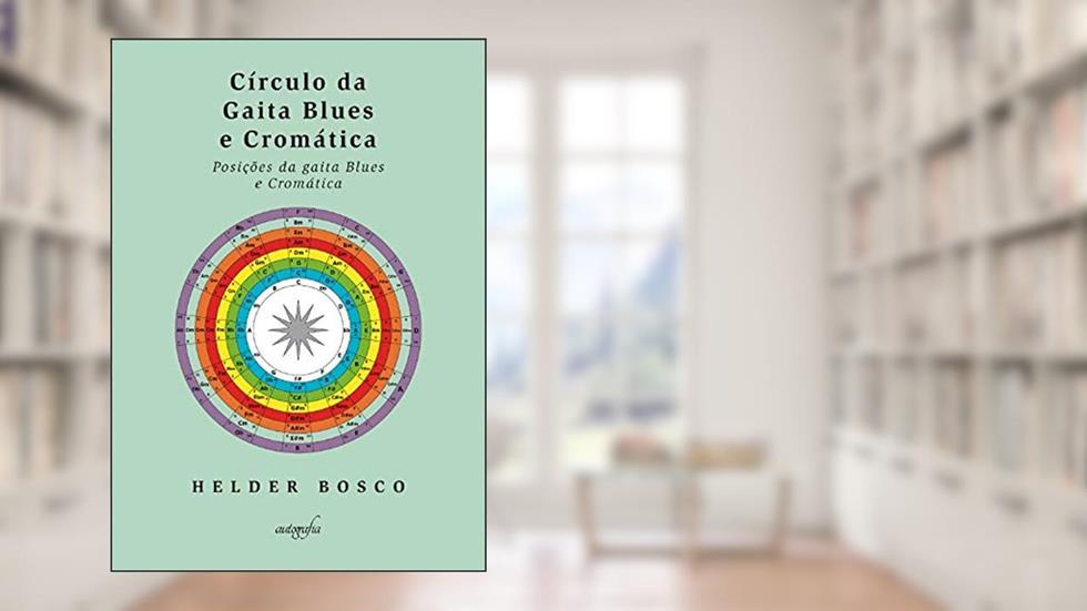 Círculo da gaita Blues e Cromática: posições da gaita Blues e Cromática, do autor Helder Bosco
