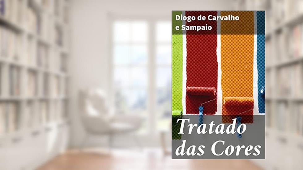 Tratado das Cores: Explorando a influência emocional e psicológica das cores na arte e na história, do autor Diogo de Carvalho e Sampaio