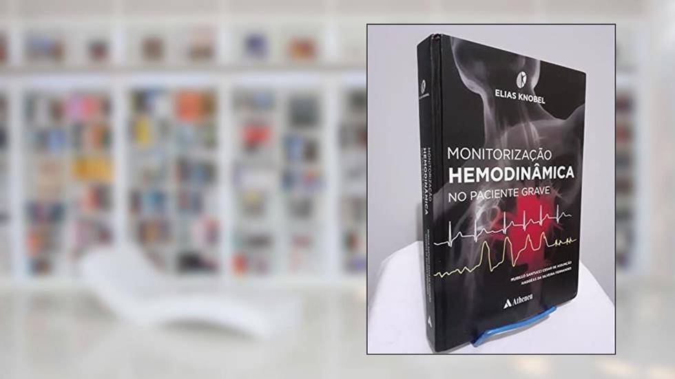 Monitorização Hemodinâmica no Paciente Grave, do autor Murillo Santucci Cesar de Assunção; Hággeas da Silveira Fernandes