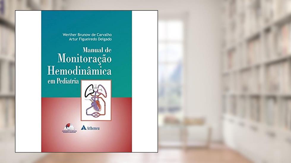 Manual de Monitoração Hemodinâmica em Pediatria, do autor Werther Brunow de Carvalho; Artur Figueiredo Delgado