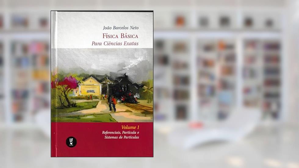 Física básica para Ciências exatas - Volume 1, do autor João Barcelos Neto