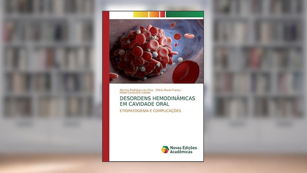 DESORDENS HEMODINÂMICAS EM CAVIDADE ORAL: ETIOPATOGENIA E COMPLICAÇÕES, do autor Weslay Rodrigues da Silva; Glória Maria França; Hébel Cavalcanti Galvão