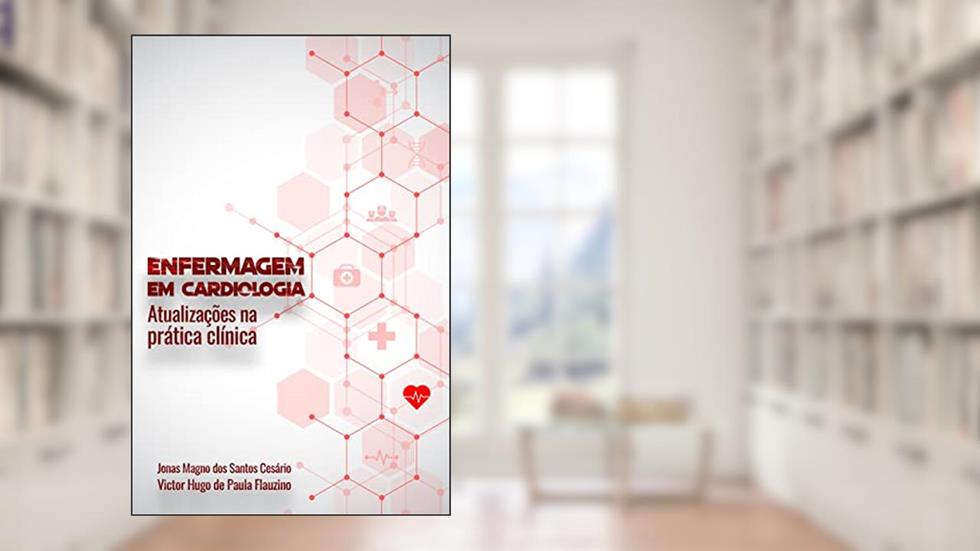Enfermagem em cardiologia: Atualizações na prática clínica, do autor Jonas Magno dos Santos Cesário; Victor Hugo de Paula Flauzino