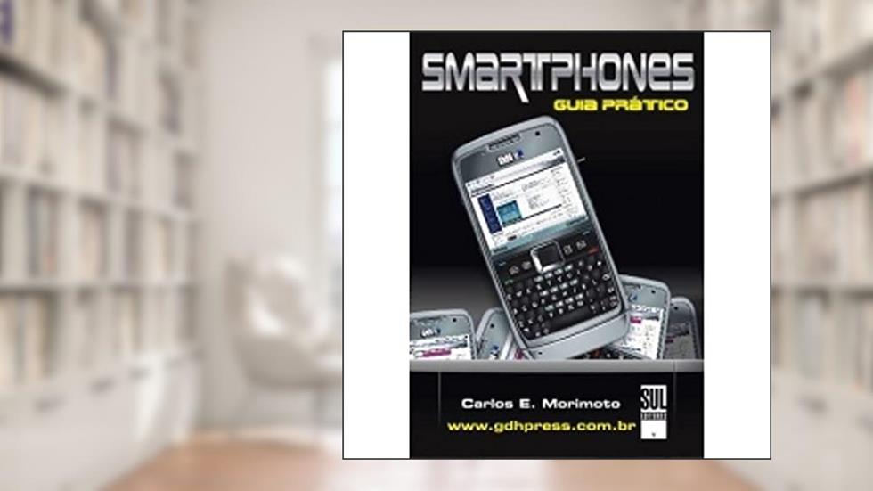 Smartphones - Guia Prático, do autor Carlos E. Morimoto