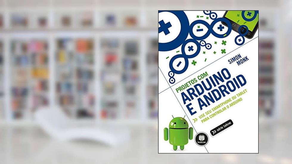 Projetos com Arduino e Android: Use seu Smartphone ou Tablet para Controlar o Arduino, do autor Simon Monk